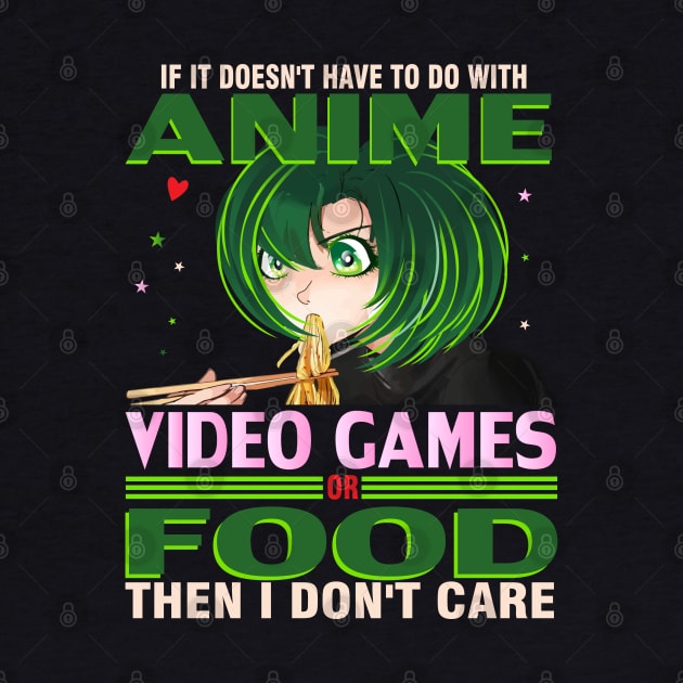 If It's not Anime Video games or Food I don't Care T-Shirt by bakmed